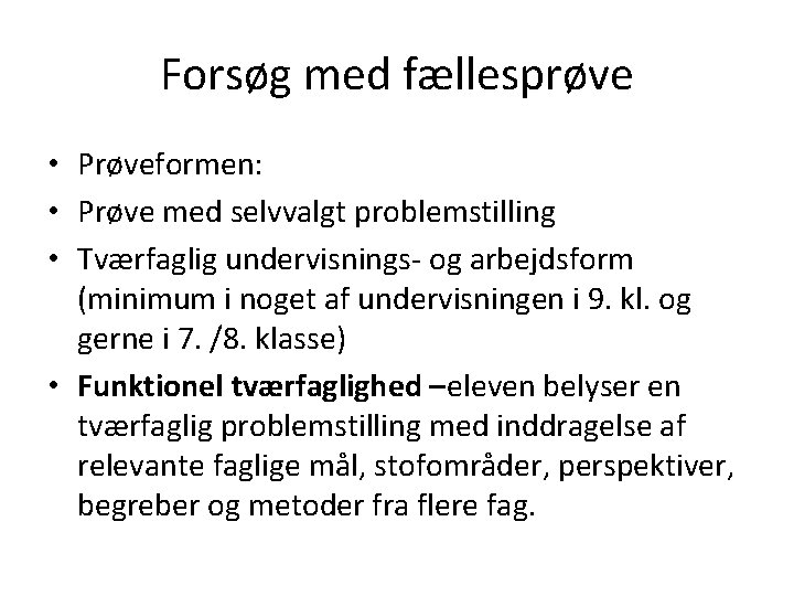 Forsøg med fællesprøve • Prøveformen: • Prøve med selvvalgt problemstilling • Tværfaglig undervisnings- og