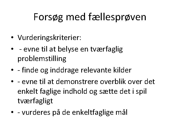 Forsøg med fællesprøven • Vurderingskriterier: • - evne til at belyse en tværfaglig problemstilling