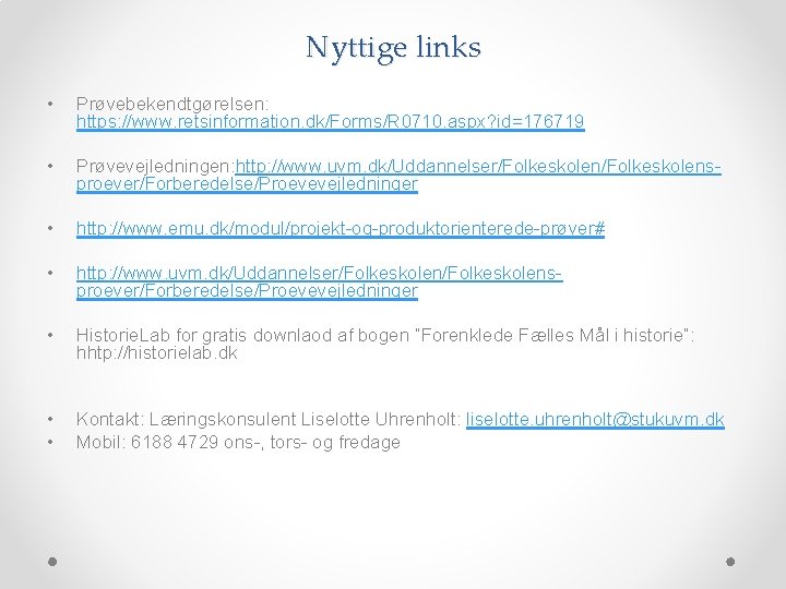 Nyttige links • Prøvebekendtgørelsen: https: //www. retsinformation. dk/Forms/R 0710. aspx? id=176719 • Prøvevejledningen: http: