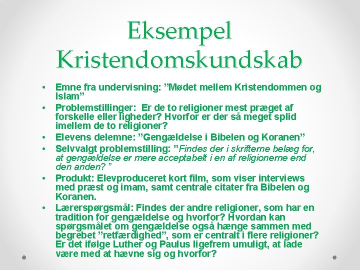 Eksempel Kristendomskundskab • • • Emne fra undervisning: ”Mødet mellem Kristendommen og Islam” Problemstillinger: