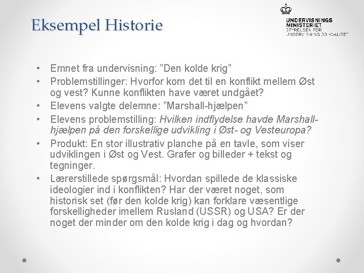 Eksempel Historie • Emnet fra undervisning: ”Den kolde krig” • Problemstillinger: Hvorfor kom det