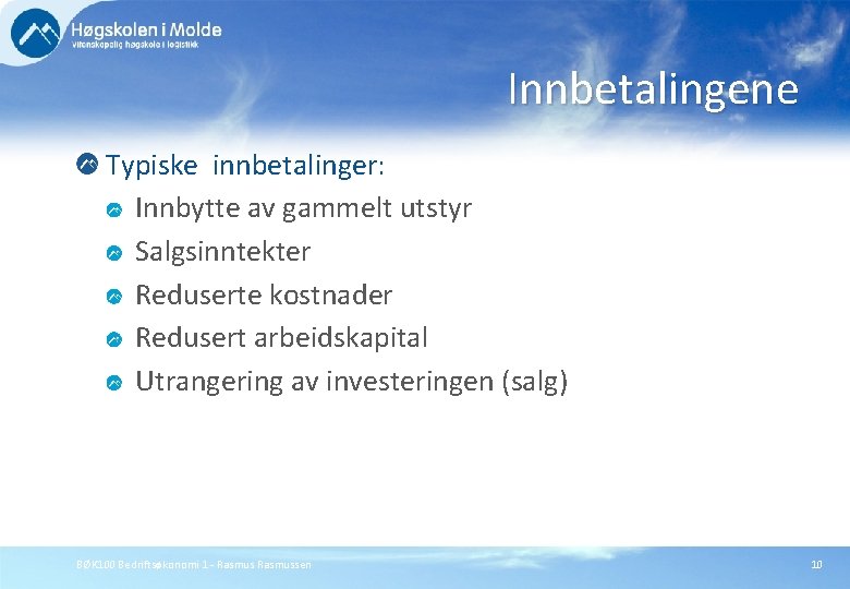 Innbetalingene Typiske innbetalinger: Innbytte av gammelt utstyr Salgsinntekter Reduserte kostnader Redusert arbeidskapital Utrangering av