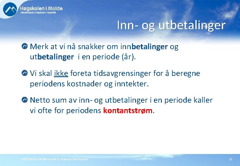 Inn- og utbetalinger Merk at vi nå snakker om innbetalinger og betalinger utbetalinger i