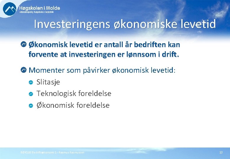 Investeringens økonomiske levetid Økonomisk levetid er antall år bedriften kan forvente at investeringen er