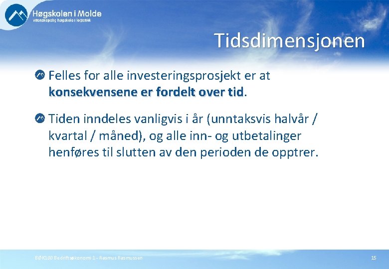 Tidsdimensjonen Felles for alle investeringsprosjekt er at konsekvensene er fordelt over tid Tiden inndeles