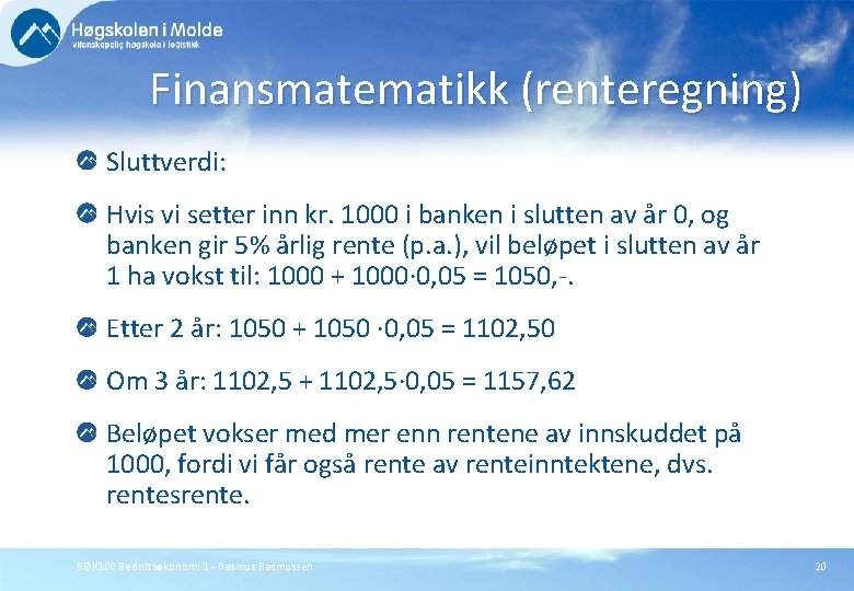 Finansmatematikk (renteregning) Sluttverdi: Hvis vi setter inn kr. 1000 i banken i slutten av