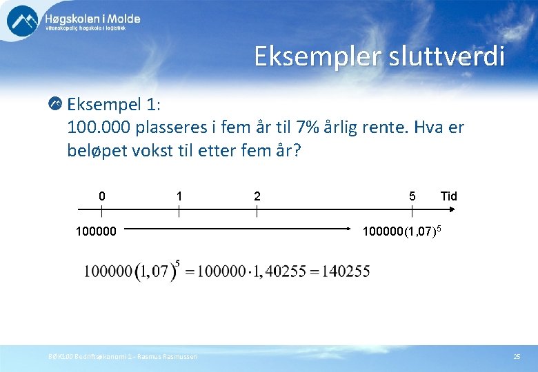 Eksempler sluttverdi Eksempel 1: 100. 000 plasseres i fem år til 7% årlig rente.