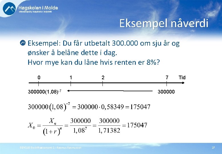 Eksempel nåverdi Eksempel: Du får utbetalt 300. 000 om sju år og ønsker å