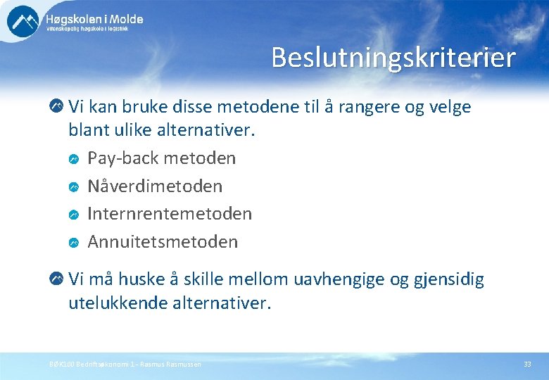 Beslutningskriterier Vi kan bruke disse metodene til å rangere og velge blant ulike alternativer.
