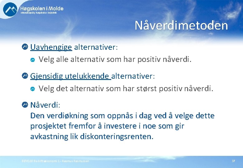 Nåverdimetoden Uavhengige alternativer: Velg alle alternativ som har positiv nåverdi. Gjensidig utelukkende alternativer: Velg