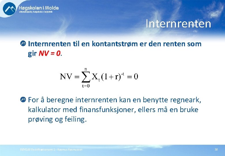 Internrenten til en kontantstrøm er den renten som gir NV = 0. 0 For