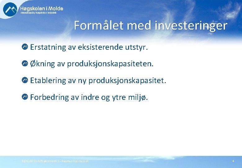 Formålet med investeringer Erstatning av eksisterende utstyr. Økning av produksjonskapasiteten. Etablering av ny produksjonskapasitet.