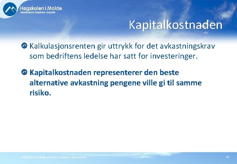 Kapitalkostnaden Kalkulasjonsrenten gir uttrykk for det avkastningskrav som bedriftens ledelse har satt for investeringer.