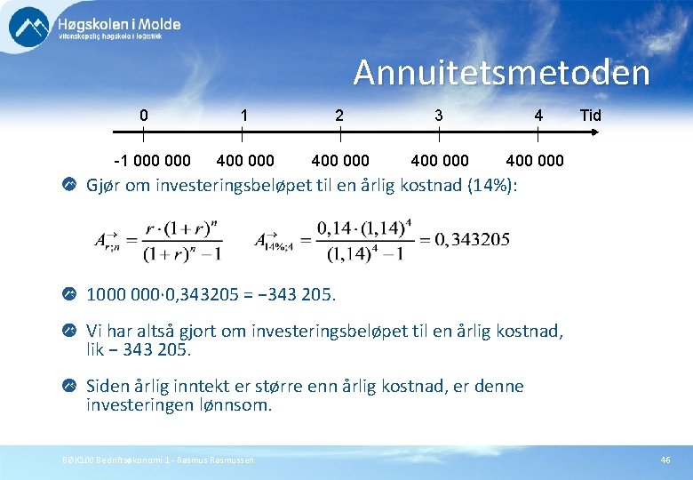 Annuitetsmetoden 0 -1 000 1 2 3 4 400 000 Tid Gjør om investeringsbeløpet