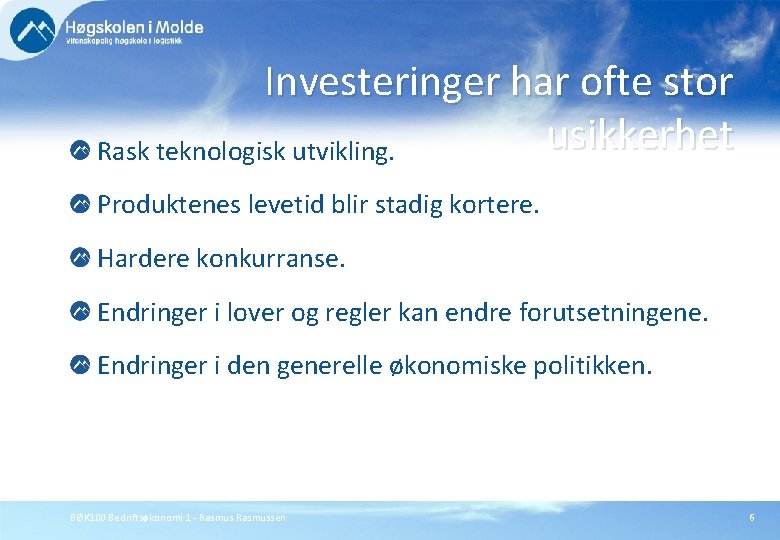 Investeringer har ofte stor usikkerhet Rask teknologisk utvikling. Produktenes levetid blir stadig kortere. Hardere