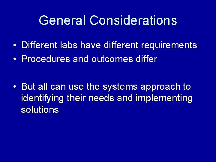 General Considerations • Different labs have different requirements • Procedures and outcomes differ •