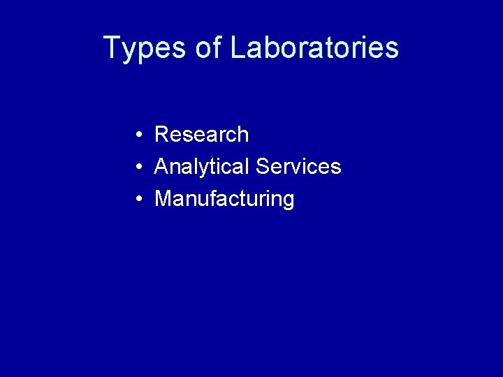 Types of Laboratories • Research • Analytical Services • Manufacturing 