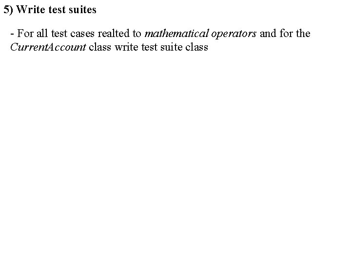 5) Write test suites - For all test cases realted to mathematical operators and