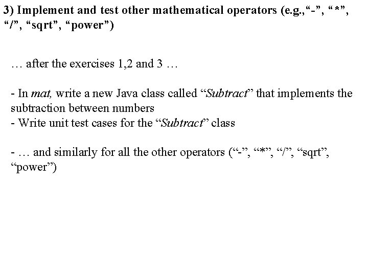 3) Implement and test other mathematical operators (e. g. , “-”, “*”, “/”, “sqrt”,