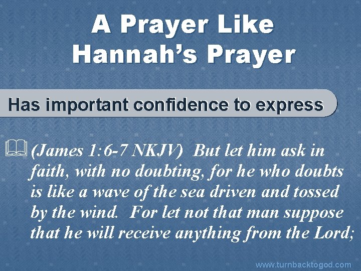 A Prayer Like Hannah’s Prayer Has important confidence to express & (James 1: 6
