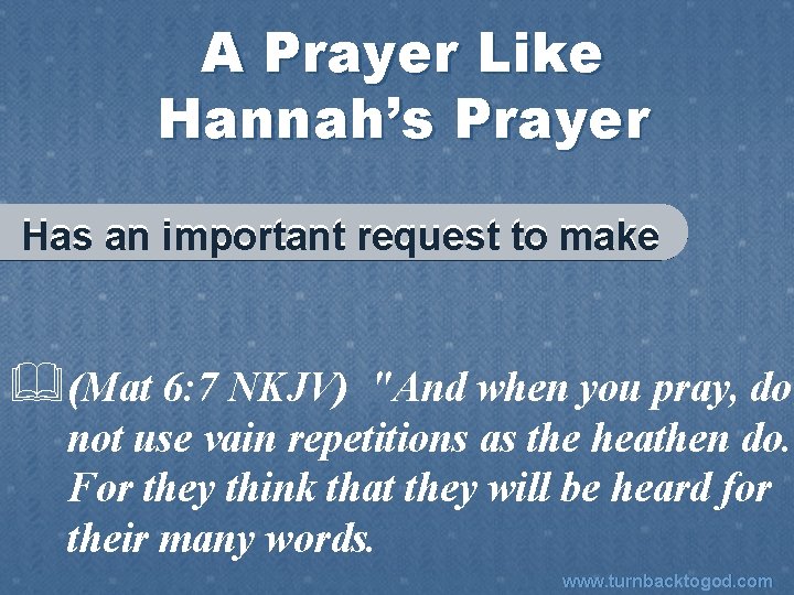 A Prayer Like Hannah’s Prayer Has an important request to make &(Mat 6: 7