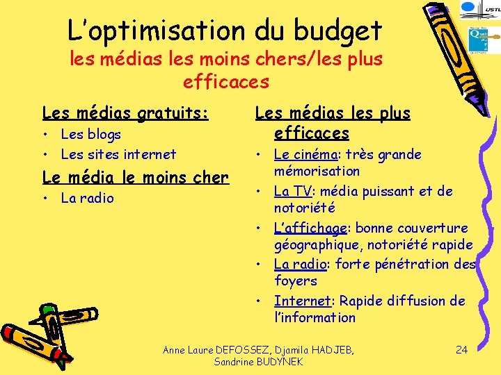 L’optimisation du budget les médias les moins chers/les plus efficaces Les médias gratuits: •