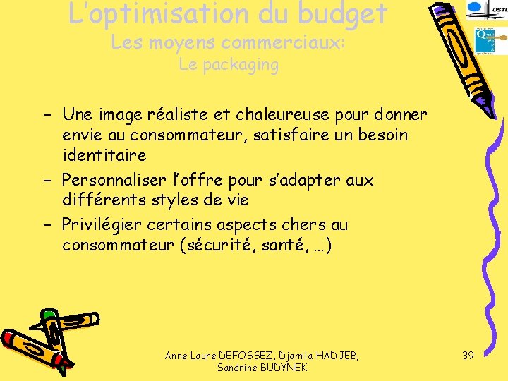 L’optimisation du budget Les moyens commerciaux: Le packaging − Une image réaliste et chaleureuse