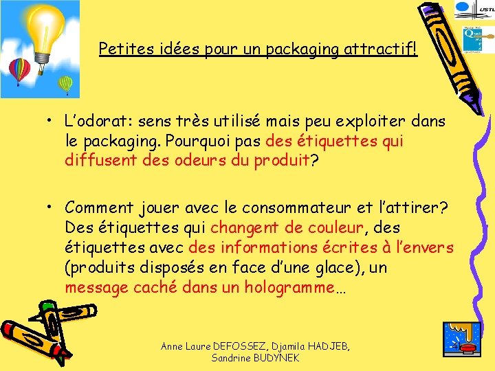 Petites idées pour un packaging attractif! • L’odorat: sens très utilisé mais peu exploiter