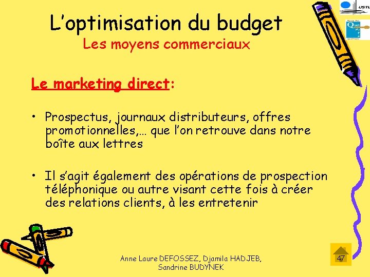 L’optimisation du budget Les moyens commerciaux Le marketing direct: • Prospectus, journaux distributeurs, offres