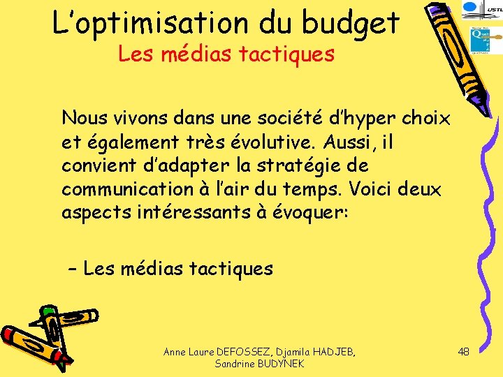 L’optimisation du budget Les médias tactiques Nous vivons dans une société d’hyper choix et