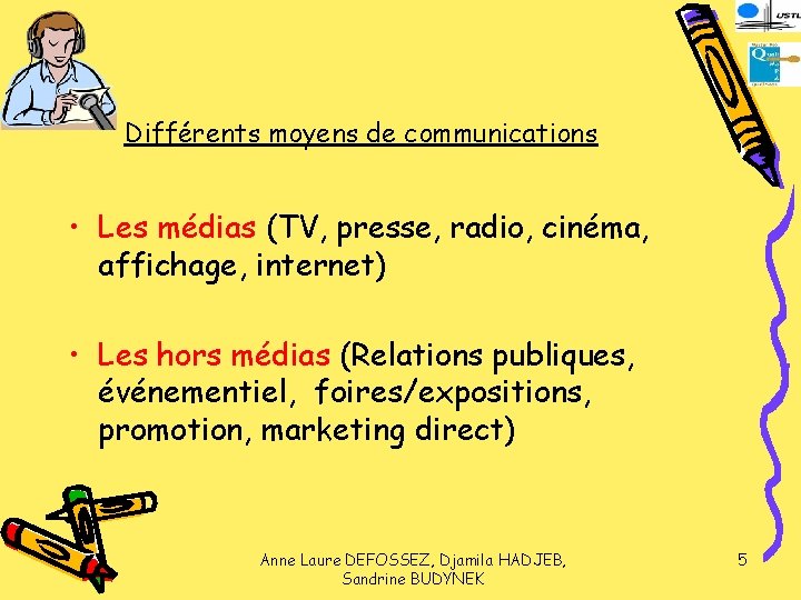 Différents moyens de communications • Les médias (TV, presse, radio, cinéma, affichage, internet) •