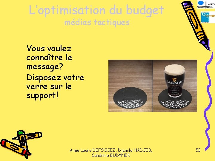 L’optimisation du budget médias tactiques Vous voulez connaître le message? Disposez votre verre sur