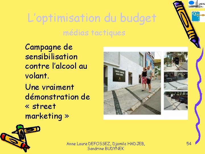 L’optimisation du budget médias tactiques Campagne de sensibilisation contre l’alcool au volant. Une vraiment
