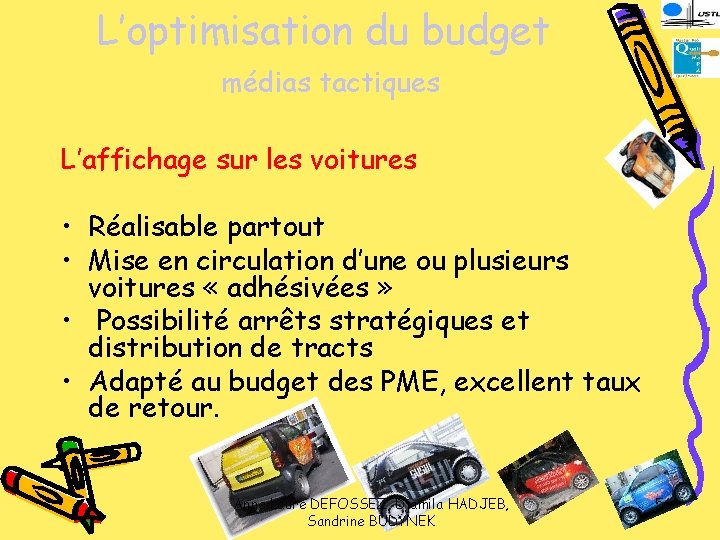 L’optimisation du budget médias tactiques L’affichage sur les voitures • Réalisable partout • Mise