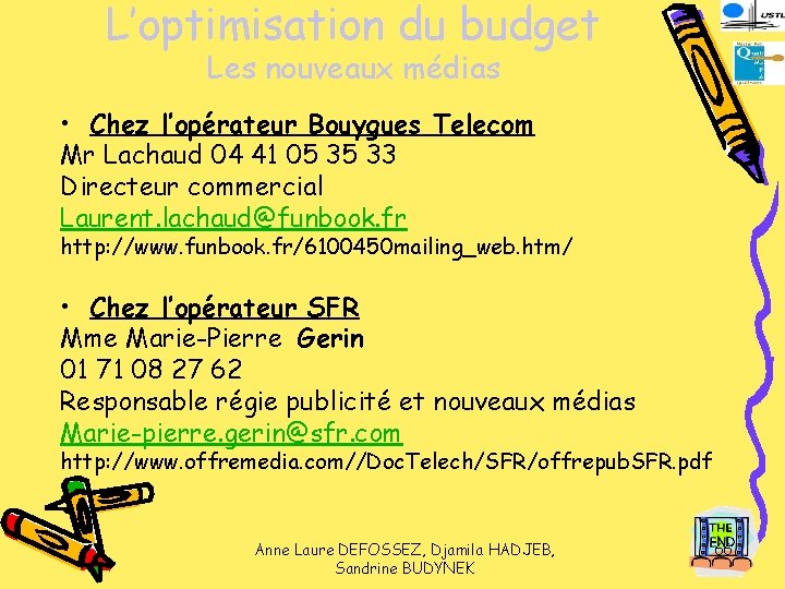 L’optimisation du budget Les nouveaux médias • Chez l’opérateur Bouygues Telecom Mr Lachaud 04
