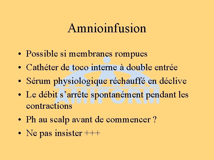 Amnioinfusion • • Possible si membranes rompues Cathéter de toco interne à double entrée