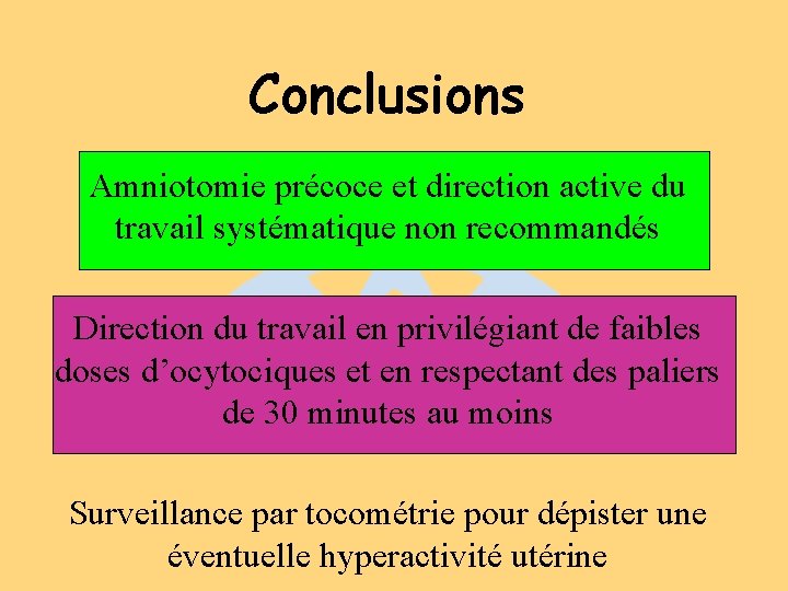 Conclusions Amniotomie précoce et direction active du travail systématique non recommandés Direction du travail