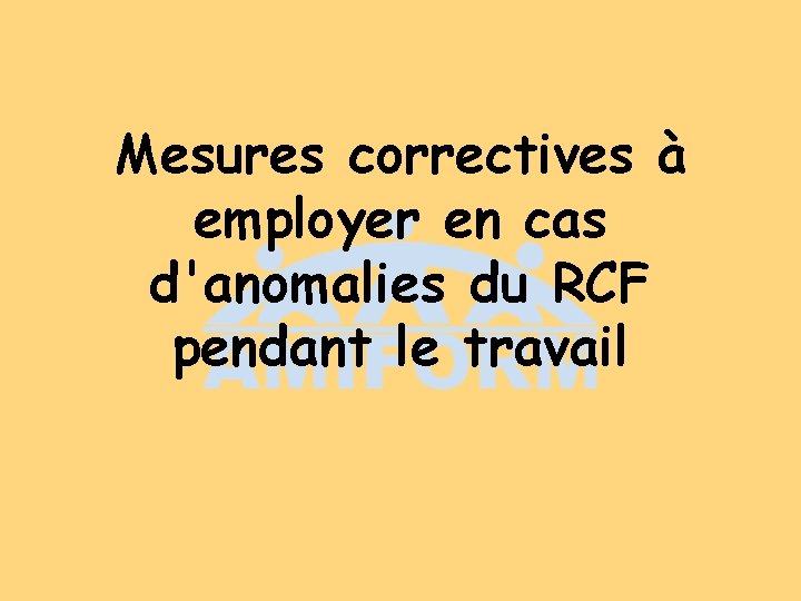 Mesures correctives à employer en cas d'anomalies du RCF pendant le travail 