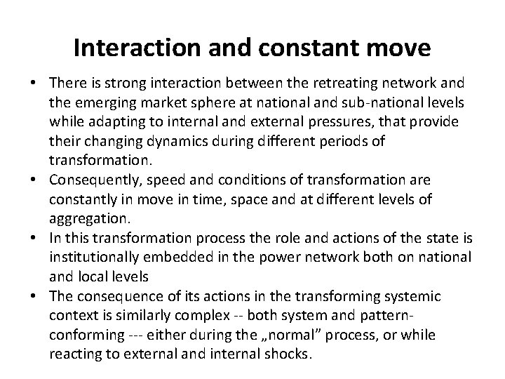 Interaction and constant move • There is strong interaction between the retreating network and