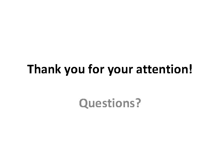 Thank you for your attention! Questions? 