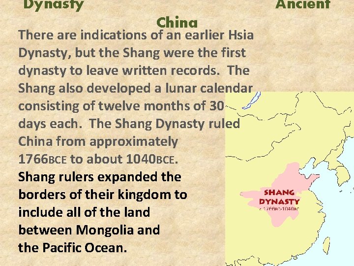 Dynasty Ancient China There are indications of an earlier Hsia Dynasty, but the Shang