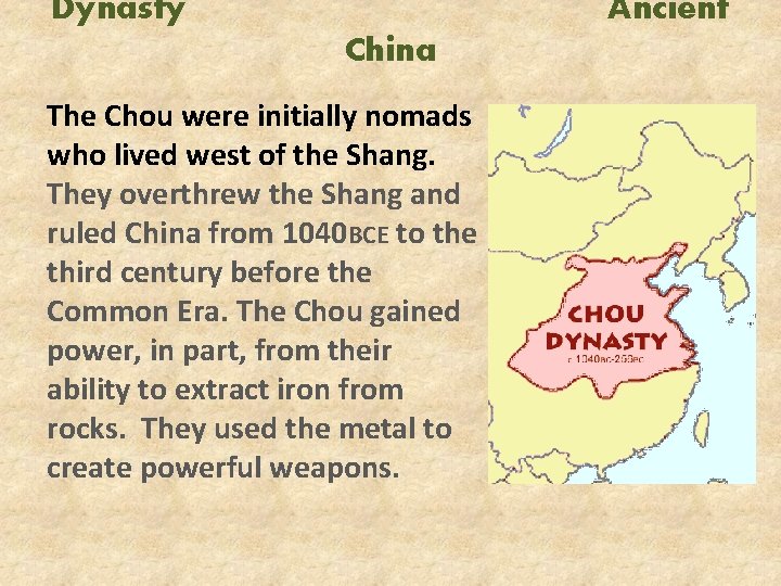 Dynasty Ancient China The Chou were initially nomads who lived west of the Shang.