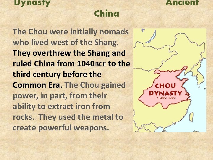 Dynasty Ancient China The Chou were initially nomads who lived west of the Shang.