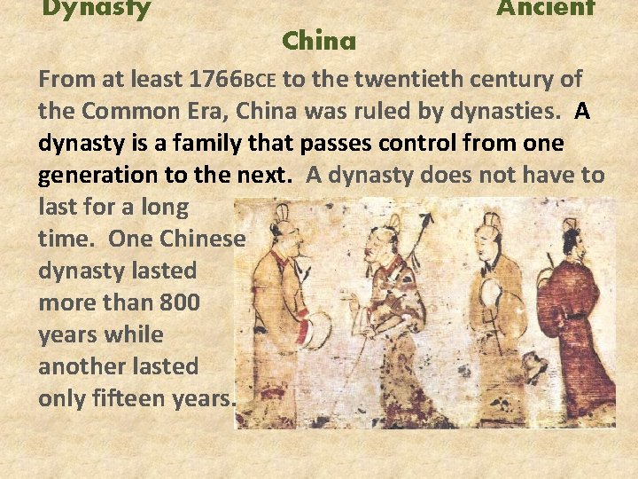 Dynasty Ancient China From at least 1766 BCE to the twentieth century of the