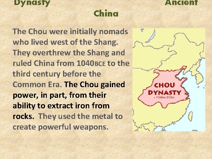Dynasty Ancient China The Chou were initially nomads who lived west of the Shang.
