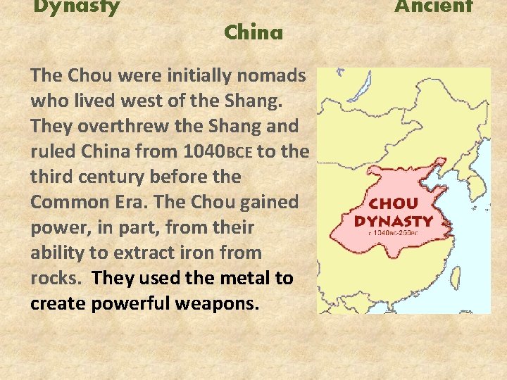 Dynasty Ancient China The Chou were initially nomads who lived west of the Shang.