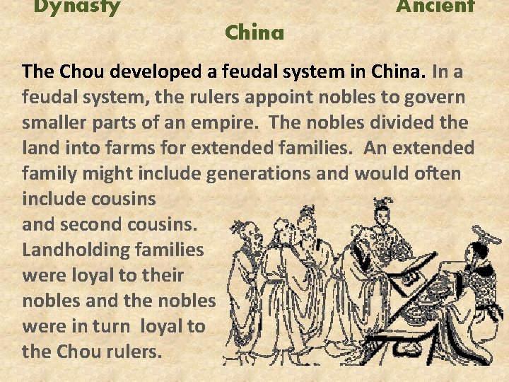 Dynasty Ancient China The Chou developed a feudal system in China. In a feudal