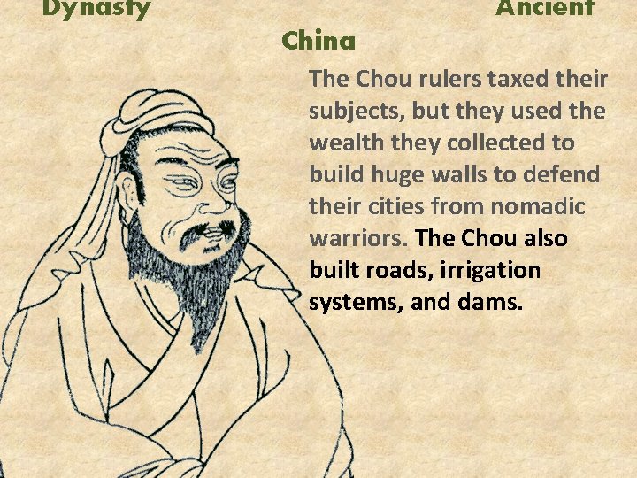 Dynasty Ancient China The Chou rulers taxed their subjects, but they used the wealth