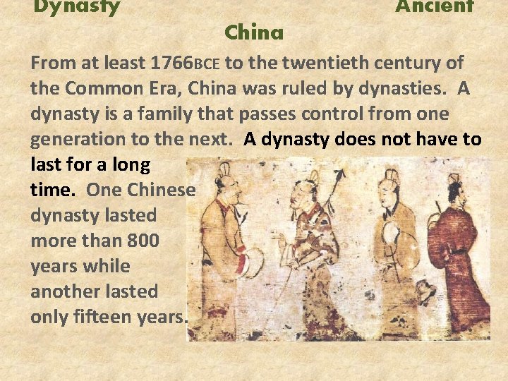 Dynasty Ancient China From at least 1766 BCE to the twentieth century of the