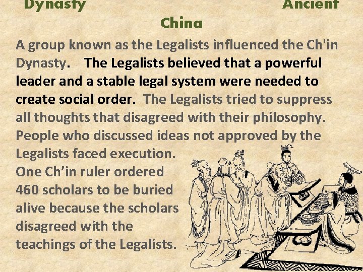 Dynasty Ancient China A group known as the Legalists influenced the Ch'in Dynasty. The